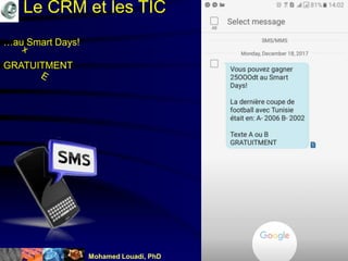 Mohamed Louadi, PhD mlouadi@louadi.com44
…au Smart Days!
GRATUITMENT
Le CRM et les TIC
 