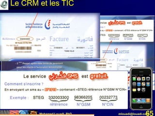 Mohamed Louadi, PhD mlouadi@louadi.com65
Le CRM et les TIC
 