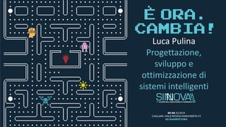 Luca Pulina
Progettazione,
sviluppo e
ottimizzazione di
sistemi intelligenti
 