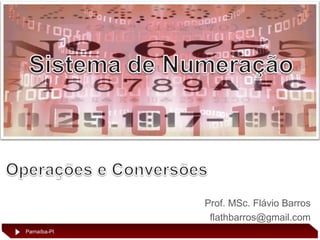 Prof. MSc. Flávio Barros
flathbarros@gmail.com
Parnaíba-PI

 