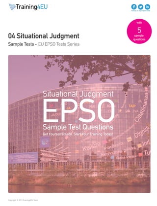 Situational Judgment Sample Tests 
EU EPSO Tests Series 
Copyright © 2013 Training4EU Team 
 