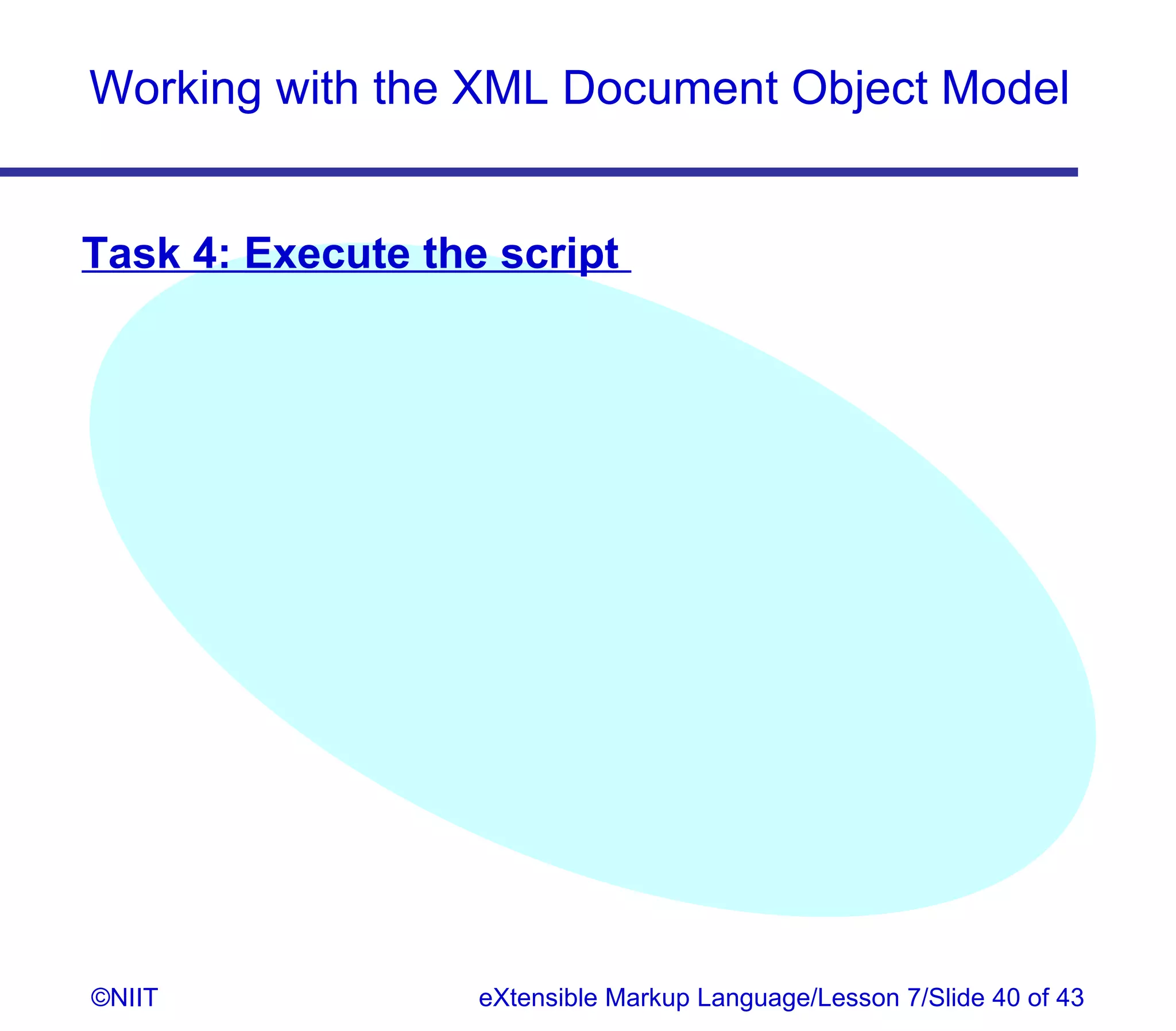 Working with the XML Document Object Model


Task 4: Execute the script




©NIIT              eXtensible Markup Language/Lesson 7/Slide 40 of 43
 