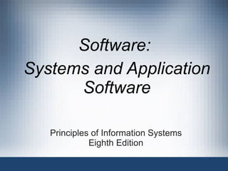 Principles of Information Systems Eighth Edition Software:  Systems and Application Software 