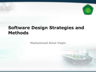 Software Design Strategies and
Methods
Muhammad Ainul Yaqin
 