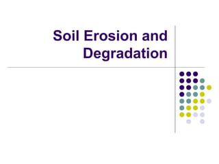 Soil Erosion and
Degradation
 