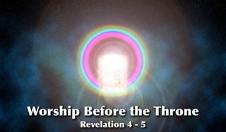Worship Before the Throne
Revelation 4 - 5
 