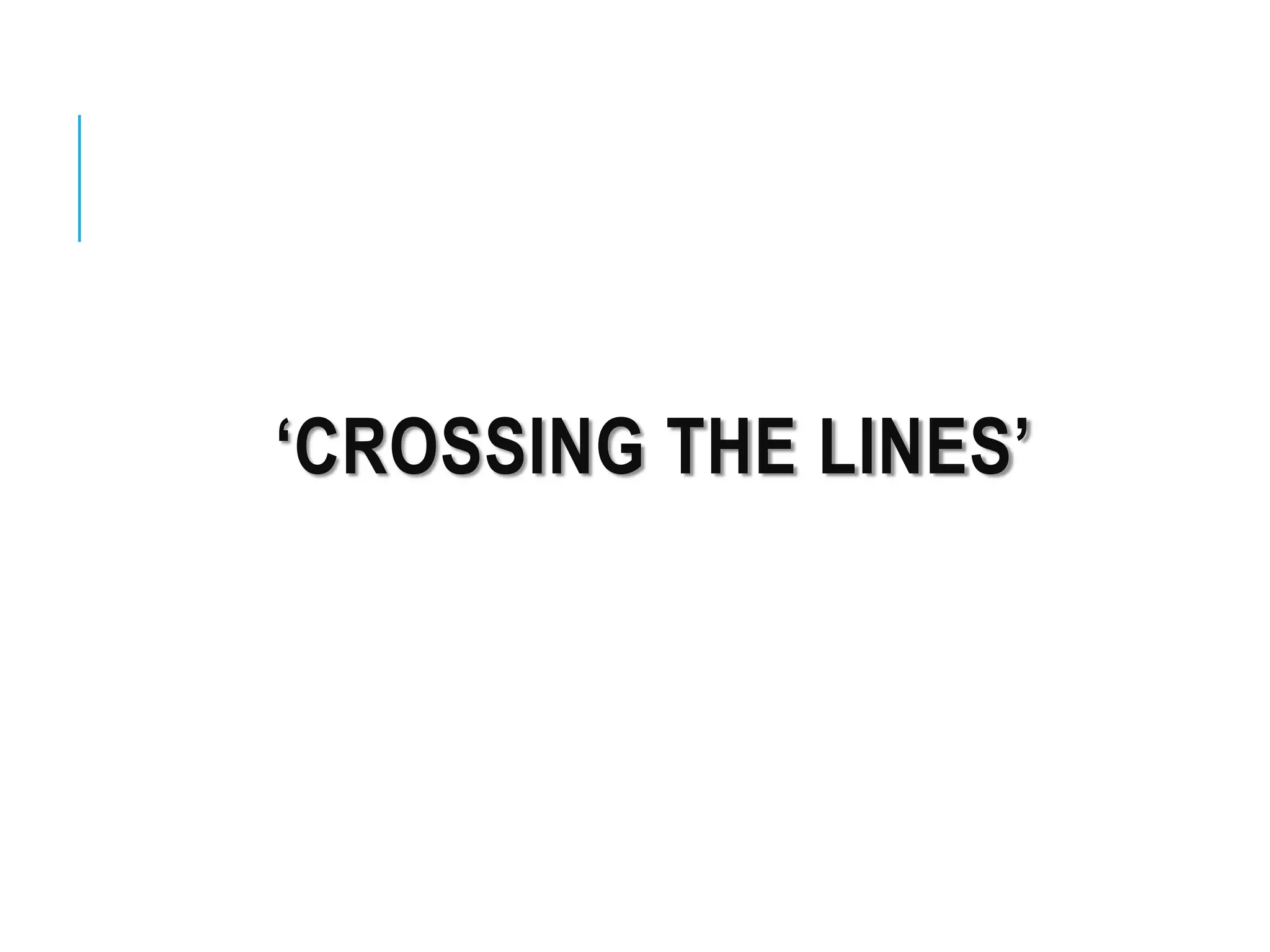 ‘CROSSING THE LINES’
 