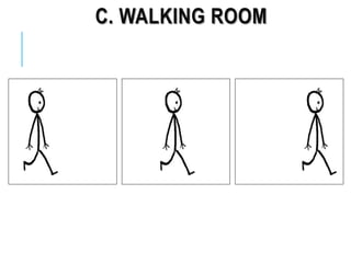 C. WALKING ROOM
 
