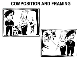 COMPOSITION AND FRAMING
 