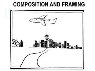 COMPOSITION AND FRAMING
 