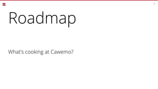 Roadmap
12
What’s cooking at Cawemo?
 