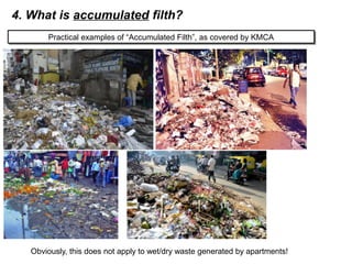 4. What is accumulated filth?
Practical examples of “Accumulated Filth”, as covered by KMCAPractical examples of “Accumulated Filth”, as covered by KMCA
Obviously, this does not apply to wet/dry waste generated by apartments!
 