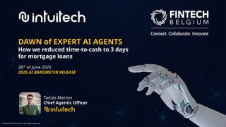DAWN of EXPERT AI AGENTS
How we reduced time-to-cash to 3 days
for mortgage loans
26th
of June 2025
2025 AI BAROMETER RELE...