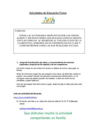Actividades de Educación Física
1) Juego de Coordinación ojo mano, y reconocimiento de nociones
espaciales, respecto de lo...
