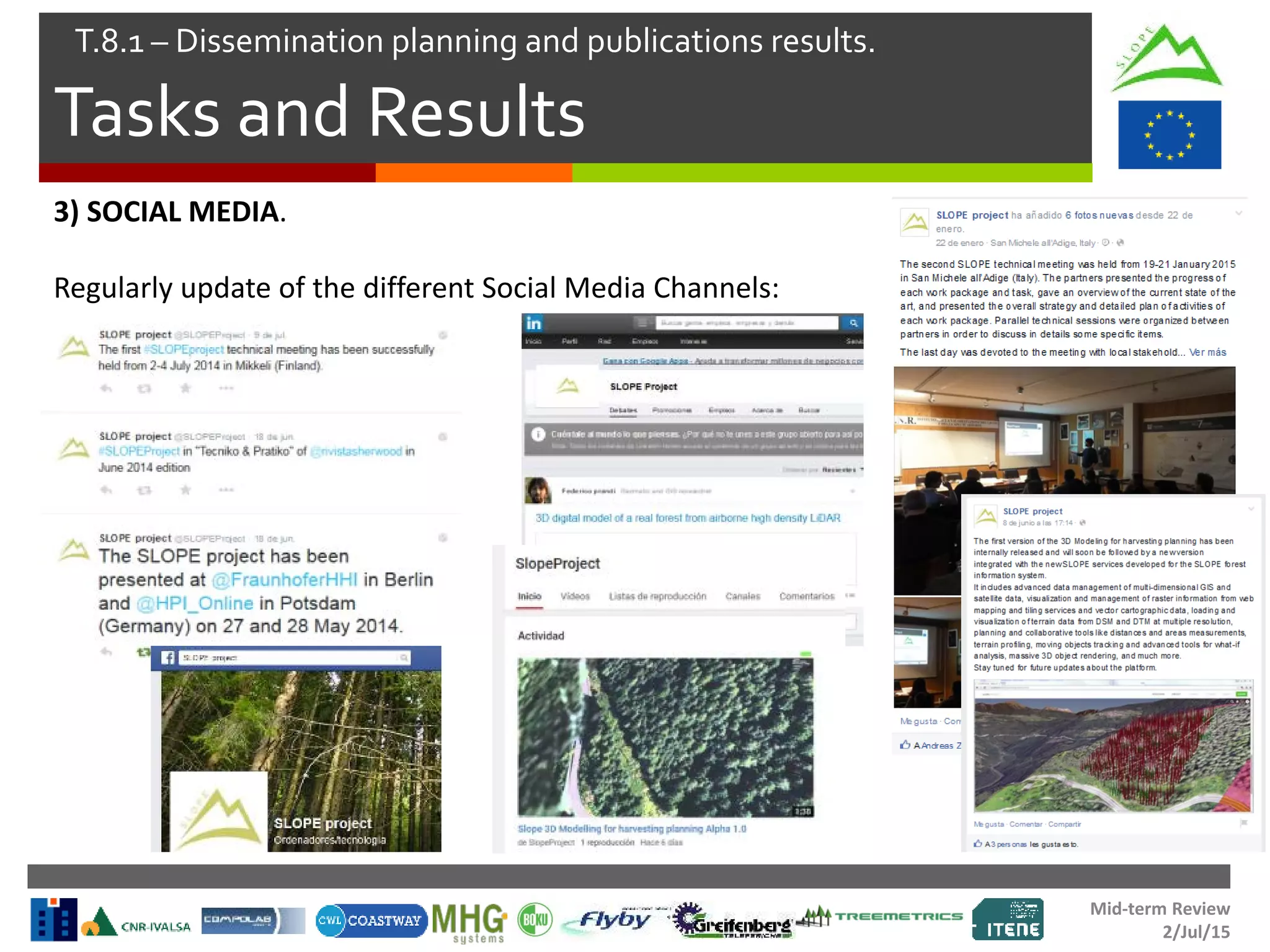 Mid-term Review
2/Jul/15
Tasks and Results
T.8.1 – Dissemination planning and publications results.
3) SOCIAL MEDIA.
Regularly update of the different Social Media Channels:
 