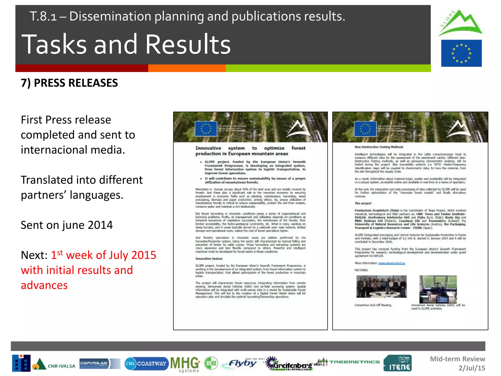 Mid-term Review
2/Jul/15
Tasks and Results
T.8.1 – Dissemination planning and publications results.
7) PRESS RELEASES
First Press release
completed and sent to
internacional media.
Translated into different
partners’ languages.
Sent on june 2014
Next: 1st week of July 2015
with initial results and
advances
 