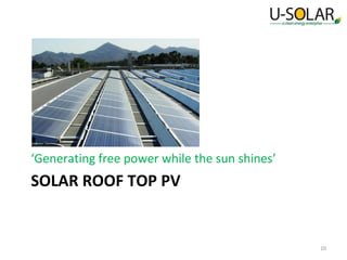 ‘Generating free power while the sun shines’

SOLAR ROOF TOP PV

10

 