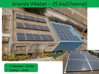 Ananda Vikatan – 25 kw[Chennai]

 PV Modules – 25 kWp
 Inverter – 24 kw

 