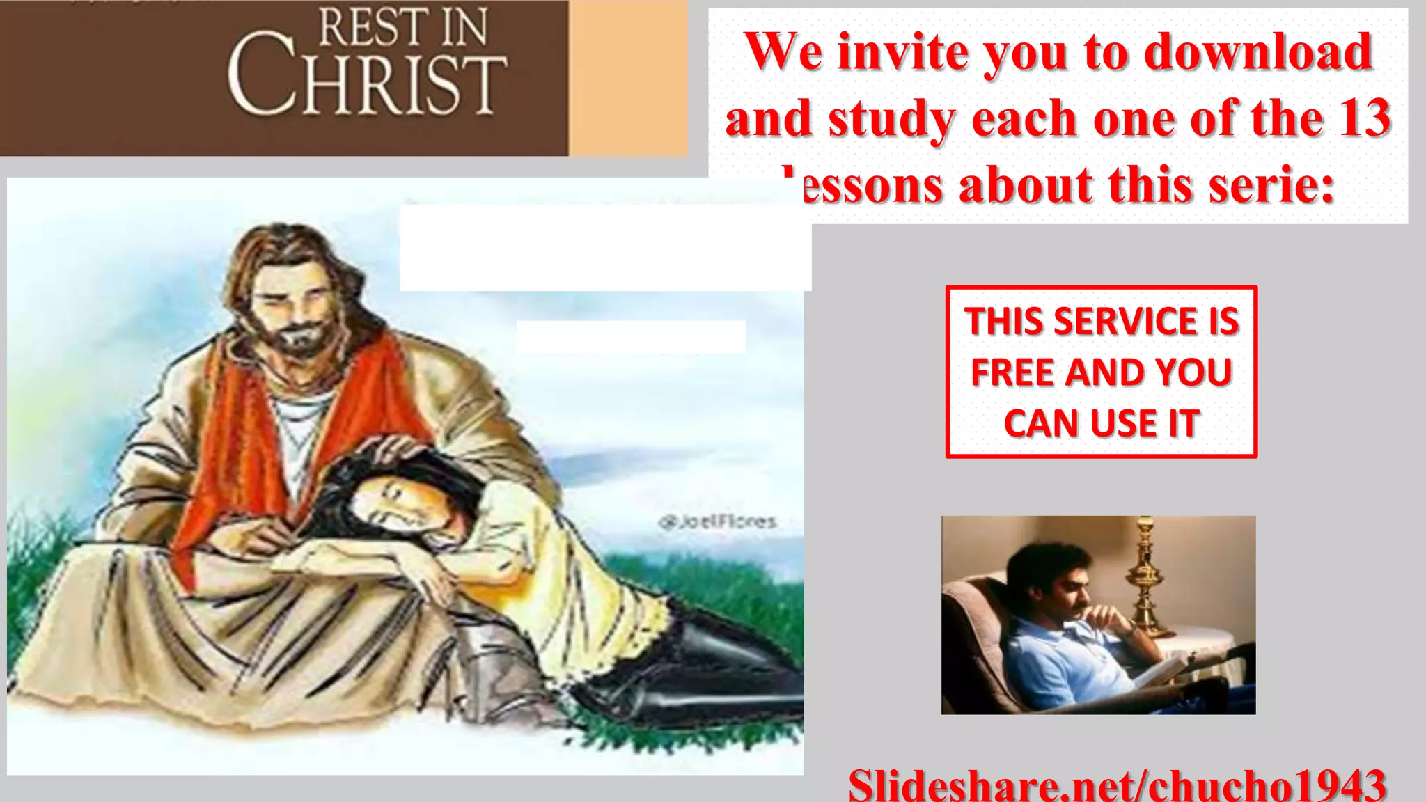 Slideshare.net/chucho1943
We invite you to download
and study each one of the 13
lessons about this serie:
THIS SERVICE IS
FREE AND YOU
CAN USE IT
 