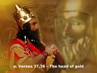 a. Verses 37,38 – The head of gold
 