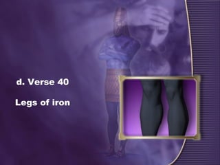 d. Verse 40
Legs of iron
 