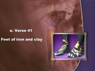 e. Verse 41
Feet of iron and clay
 