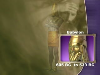 Babylon
605 BC to 539 BC
 