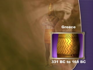 Greece
331 BC to 168 BC
 