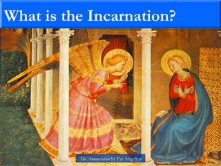 What is the Incarnation?
The Annunciation by Fra Angelico
 