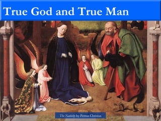 True God and True Man
The Nativity by Petrus Christus
 