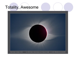 Totality, Awesome 