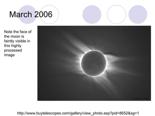 March 2006 http://www.buytelescopes.com/gallery/view_photo.asp?pid=8652&sg=1 Note the face of the moon is faintly visible in this highly processed image 