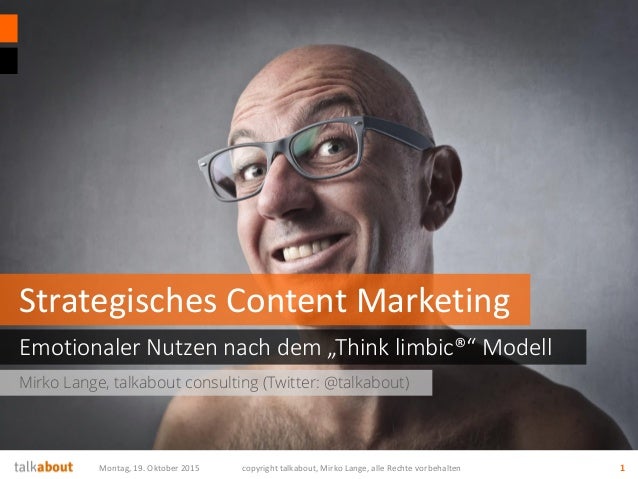 Mirko Lange, talkabout consulting (Twitter: @talkabout)
Emotionaler Nutzen nach dem „Think limbic®“ Modell
Strategisches C...