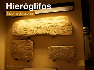 Hieróglifos
Sistema de escrita




Foto: Claudia Bordin Rodrgues | Museu do Vaticano
 