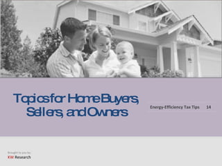 Topics for Home Buyers, Sellers, and Owners Energy-Efficiency Tax Tips 14 