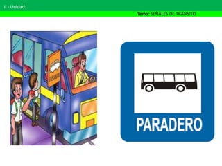 II - Unidad:
Tema: SEÑALES DE TRANSITO
 