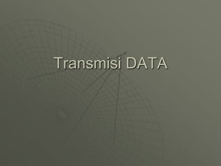 Transmisi DATA
 