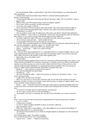 — Sto da poduzmemo!Valjda su parobrodijoš ovdje? Oniće čekatina Bnglezov povratak.Mjćemo ih
prije toga zauzeti.
— Ali kako? Kad bismo baremImali čamce! Mislite U, da bismo trebalisagraditisplavi?
Kortejo se malo zamislio,
— To nije pogodno.Splavima se teško upravlja.Oh,kad bih mogao vidjeti, bili bi parobrodi i čamci za
• jedan sat naši.
— Prilično teško,senor!Minemamo čamaca a splavine smijemo sagraditi.
— Posve tačno.Alitko nam priječi, da otplivamo prijeko?
— To je istina.Ali ne zmaju sviplivati.
— Zar je to potrebno? Ne raste liovdje dovoljno šaša itrstike? Ako svatkonapravidobarzavežljaj, na
kojega se može naslonitigornjimdijelom tijela, onda bih volio vidjetionoga,kojineće prećiprijeko.
— Ali municija će se smočiti.
— Neće,jer puške će ostatiovdje.Dovoljno je da svatko uzme svoju mačetu.Ako plivamo pojedinačno,
neće inas primijetiti. Uspet ćemo se na parobrode  čamce i prije nego posada išta nasluti,mi ćemo je po-
klati. Onda će se tovarodvućina kopno.Oh,kad bih mogao pri tome sudjelovati!
— Pa možete sudjelovati,senjor! Mi ćemo za vas ureditiveću splav ipovestivas sa sobom.
— Ali ja ne mogu s njomupravljati, — Ijutito primijeti Kortejo.
— To nije potrebno.Dobit ćete dva ili tri čovjeka,da vampomognu.
— To bi išlo. Boli su ponešto popustile.Ja se doduše nadam,da ću sutra opetmoćividjetijednim okom, ali
ako doonda pričekamo sa napadom, mogao bj nampilje« lako umaći.
— Zato se i mi slažemo s vama, da navalimo što je moguće prije.
— Dobro,— reče Kortejo.— Vidite li još svjetlo na brodu?
— Ni jedno jedino.
27— Spavaju.Misle,da je pogibeljprošla.To su glupiljudi.Morate se unaprijed razdijeliti, tako da svaki
znade,na koji parobrod ili na koji čamac se ima uspeti.Zatimmoramo ugasiti vatru,jerbi nas njen sjaj
izdao. Odite i nasijecite trstike igrainja! A meni onda sagraditesplav.
— Kamo želite, da vas odveslamo,senor?
— Moramvidjeti.
Ljudi dobaciše značajne poglede ipodoše na rad.Na svakinačin je od Korteja bilo glupo,da se dade u svom
stanju odvestido parobroda.No on nije imao povjerenja u svoje ljude ivjerovao je,da mu je sadržajčamca
sigurniji, ako je lično prisutan,pa sve ako ine može sudjelovatiu borbi.Upravo time je došaou susret
mračnim namjerama ljudi. Meksikancisu svojimdugimmacetama nasjeklidovoljno trske igranja,da
naprave svežnjeve,kojibi olakšali plivanje.Za Korteja je sagradena mala splav.
— Kolika je? — upita,nakon što su mu javili da je gotova.
— Dva i po metra dugačka idva metra široka.
— Premalena je, — reče.
— Oh, senor,dovoljno je velika, — odgovorionaj,koji je iza Kortejovih leda izabran vodom. — To je
samo za jednog čovjeka.
— A gdje će'bi ti oni, koji će me odveslati?
— Plivat će uz nju i kroz to će davatisplaviodredenismjer.Veća bi bila odviše napadna,pa bije lako
primijetili sa brodova.Vi biste se na tajnačin izvrgli opasnosti,kojojvas nikako ne smijemo izložiti, senor.
To je vrlo brižno zvučalo i Kortejo se umirio.
— Dobro,— reče — onda neka ostane kod te male splavi.Sada treba još samo datiposljednje upute.Naj-
važnije znate.Samo vammoram opetovati,da ne smijete diratisadržajparobroda ičamaca.Teret pripada
meni.
— A ne bismo li i mi mogli računatis jednimdijelom, senorKortejo?
— Ne. Pa vi znate,u koju svrhu će sve bitiupotrijebljeno,
— Ali pomislite, senor,da to sve ipaknije vaše vlasništvo!Vj to oduzimate,a mi vampri tome poma-
28
J
žemo. To je isto,kao kad neki ratnibrod zarobi neprijateljskibrod.Onda i posada dobiva svojplijeni.
— To ćete i vi dobiti,
— U kojem iznosu? Koliko?
— To ovisio vrijednostiplijena.Razdijelit ću medu vas desetinu vrijednosti.
— Nije li to premalo, senor?
— Šutite!Na brodovima se nalaze milijuni, a od svakog milijuna će na vas otpastistotinu hiljada.Iz-
računajte dakle,kolika će tu svota doćipo glavi!
— Ah.tako još nismo promatrali tu stvar.Sada ona drugačije izgleda i ja izjavljujem, da smo sporazumni.
— To i ja mislim.
Da je Kortejo mogao vidjeti lica gerilaca i poglede,
što su siih dobacivali,imao bi posvedrugomišljenje.
— Ugasite vatru!— naredi. — Vrijeme je da počnemo.
 