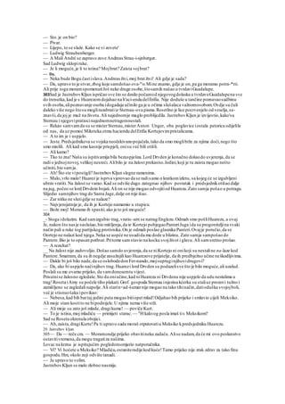 — Sto.je on bio?
— Pivar.
— Lijepo, to se slaže. Kako se vi zovete'
— Ludwig Straubenberger.
— A Mali Andrć se zapravo zove Andreas Strau-i-sjnberger.
Sad Ludwig sklopiruke.
— Je li moguće,je li to istina? Mojbrat? Zaista »ojbrat?
— Da.
— Neka bude Bogu častislava.Andreasživi,moj brat živi! Ali gdje je sada?
— Da, upravo to je stvar,zbog koje samdošao ova-m
o.Mine znamo, gdje je on,pa ga moramo potra-*tti.
Ali prije toga moramspomenutiJoš neke druge osobe,štosamih našao u tvrdaviGuadalupe.
303Sad je JastrebovKljun ispričao sve što se desilo počamod njegovogdolaska u tvrdavuGuadalupena sve
do trenutka,kad je s Huarezomdojahao na h'aci-endudelErifia. Nije doduše u tančine poznavaosudbinu
svih osoba,alipoznavanje osoba idogadaja učinilo ga je u očima slušalaca važnomosobom.Ovdje su čuli
daleko više nego štosu moglirazabratiiz Sternau-ova pisma.Rosetlno je lice pocrvenjelo od veselja,sa-
znavši,da joj je muž na životu.Ali najednomje maglo problijcdila. JastrebovKljun je izvijestio,kako'su
Sternau i njegovipratiocinajednomnetragomnestali.
— Rekao samvamda su se misterSternau,misterAnton Unger, oba poglavice iostala petorica odijelila
od nas, da uz pomoć Miksteka otmu haciendu delErifia Kortejovimpristalicama.
— A to im je i uspjelo.
— Jeste.Predsjednikova se vojska neočekivanopojačala,tako da smo moglibrže za njima doći,nego što
smo mislili. Ali kad smo kasnije prispjeli, onisu već bili otišli.
— Ali kamo?
— Tko to zna! Naša su ispitivamija bila bezuspješna.Lord Drvden je konačno došaodo uvjerenja,da se
radi o jednojnovoj,velikoj nesreći.Alibilo je na žalost prekasno.Jedini,koji je tu zaista mogao nešto
učiniti, bio samja.
— Ah!Što ste vipostigli? JastrebovKljun slegne ramenima.
— Malo,vrlo malo! Huarez je isprva vjerovao da se radisamo o kratkomizletu, sa kojeg će se izgubljeni
ubrzo vratiti. Na žalost se varao.Kad se odviše dugo zategnuo njihov povratak i predsjednikotišao dalje
na jug, počeo se lord Drvdein bojati.Ali on se nije mogao odvojitiod Huareza.Zato samja pošao u potragu.
Slijedio samnjihov trag do Santa Jage,dalje on nije išao.
— Zar nitko ne slutigdje se nalaze?
— Najvjerojatnije je, da ih je Kortejo namamio u stupicu.
— Bože moj! Moramo ih spasiti; ako je to još moguće!
304
_- Stoga idolazim. Kad samizgubio trag,vratio -arn se natrag Englezu.Odmah smo pošliHuarezu,a ovaj
Je, nakon što nasje saslušao,bio mišljenja,da ie Kortejo pobjegaoPanteriJuga ida su progoniteljina svaki
način pali u ruke tog partijskog protivnika.On je odmah poslao glasnika Panteri.Ovajje poručio,da se
Oortejo ne nalazi kod njega.Neka se uopće ne usudida mu dode u blizinu. Zato samja sampošao do
Pantere.Bio je to opasan pothvat.Pritome samstavio na kocku svojživot i glavu.Ali samsretno prošao.
— A rezultat?
__ Na žalost nije zadovoljio.Došao samdo uvjerenja,da se niKortejo ni onikoji su nestaline na-laze kod
Pantere.Smatram, da su ih negdje zasužnjili kao Huarezove prijatelje, da ih predbježno učine neškodljivima.
— Dakle bi još bilo nade,da se oslobodedon Fer-nando,mojsupruginjihovidrugovi?
— Da, ako bi uspjelo naćinjihov trag.Huarezi lord Drvden su poduzelisve što je bilo moguće,ali uzalud.
Poslali su me ovamo prijeko, da vamdonesemtu vijest.
Prisutnise žalosno zgledaše.Sto da oniučine,kad niHuarezu ni Drvdenu nije uspjelo da udu nestalima u
trag!Roseta iAmy su počele tiho plakati.Grof. gospoda Sternau injezina kćerka su staliuz prozori tužno i
zamišljeno se zagledali napolje.Ali starin<ad-šumarnije mogao na tako tihinačin,datioduška svojojboli,
već je stisnuošaku ipovikao:
— Nebesa,kad bih bartaj jedini puta mogao bitiopet mlad!Odjahao bih prijeko i smlavio cijeli Meksiko.
Ali moje stare kostito ne bipodnijele.U njima nema više srži.
— Ali moje su zato još mlade, dragikume! — poviče Kurt.
— To je istina,moj mladiću — primijeti starac.— A
H kakvog posla imaš tis Meksikom?
Sad se Roseta okrenula obojici.
— Ah,zaista,dragiKurte!Pa ti upravo sada moraš otputovatiu Meksiko kpredsjedniku Huarezu.
20 Jastrebov kljun
305— Da — reče cm. — Moramondje prijeko obavitineku zadaću.Alise nadam,da će mi ovo poslanstvo
ostavitivremena,da mogu tragatiza našima.
Lovac na krzna je ispitujućim pogledomomjerio natporučnika.
— Vi? Vi hoćete u Meksiko? Mladiću,ostaniteradije kod kuće!Tamo prijeko nije zrak zdrav za tako finu
gospodu.Hm, okolo zuji odviše tanadi.
— Ja upravo to volim.
JastrebovKljun se malo zlobno nasmije.
 