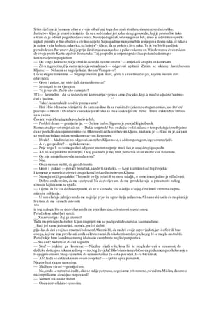 S tim riječima je komesarušao u svoju sobuikraj toga dao znakstražaru,da unese vrećuipušku.
JastrebovKljun je ušao iprimijetio, da se u sobinalazi još jedan drugigospodin,kojije prvombio tako
sličan,da je odmah pogodio da subraća.Nosio je dugačak,vrlo njegovan brkjimao je odrešito vojnički
izgled, premda je bio obučen u civilno odijelo.Najnapadnije na njemu bila je njegova desna ruka. iz rukava
je naime virila kožnata rukavica,na kojoj sp
vidjelo, da ne pokriva živu ruku. To je bio bivšigardijski
poručnikvon Ravenovv,kojije prije četiri mjeseca zajedno s pukovnikomvon Winslowomu dvostrukom
dvoboju protiv Kurta izgubio desnuruku.Tajgospodin je omjerio pridošlicu poluzačudanim.po-
lurazveseljenimpogledom.
— Do vraga,kakvo to ptičje strašilo dovodiš ovamo unutra? — smiješećise upita on komesara.
— Živu zagonetku,čije ćemo rješenje odmah naći — odgovori upitani. Zatim se okrene Jastrebovom
Kljunu: — Neka mi se najprije kaže. tko ste Vi zapravo!
Lovac slegne ramenima. — Najprije moram ipak znati, -jeste li vi uistinu čovjek,kojemu moram dati
obavijesti. ;
— Grom i pakao,zar niste ćuli,da samkomesar?
— Jesam,ali to ne vjerujem.
— To je veselo.Zašto u to sumnjate?
323— Jer mislim, da se redarstveni komesarijat vjerava samo čovjeku,kojiJe naučio uljudno 'saobro~
ćatis ljudima, a
"
— Tako!Ja samdakle neučtiv prema vama?
— Hm! Htio bih samo primijetiti, da samnavikao da sa svakimčovjekompostupamonako,kao što^on'
postupa samnom.Odsada ću vasoslovljavatitako ka što vioslovljavate mene. Imate dakle izbor izmedu
»vi« i »on«.
Čovjek vojničkog izgleda pogladio je brk.
— Prokleti deran — primijetio je. — On ima trubu.Sigurno je prosjačkiglazbenik.
Komesarodgovorismiješećise:— Dakle umjetnik! No, onda ću voditiračuna o tompoložaju ipredbježno
ću se poslužitidostojanstvenim»vi«.Okrenuvšise Ja-strebovomKljunu,nastavio je:— Čast mi je, da vam
se predstavimkao redarstvenikomesarvon Ravenovv.
— Hvala! — hladinokrvno odgovoriJastrebovKljun na te,s očitomporugom,izgovorene riječi.
— A vi, gospodine?— upita komesar.
— Prije nego li na to mogu dati odgovor,moramnajprije znati, tko je ovajdrugigospodin.
— Ah,vi. ste prokleto znatiželjni. Ovaj gospod'n je moj brat,poručnikizvan službe von Ravenow.
— On nije namješten ovdje na redarstvu?
— Nije.
— Onda moram moliti, da ga odstranite.
— Grom i pakao!— poviče poručnik,skočivšisa stolca. — Koje li drskostiod tog čovjeka!
I komesarje namrštio obrve istrogo korećirekao JastrebovomKljunu:
— Nemojte otići predaleko!Tko može ovdje ostatiili se mora udaljiti, o tome imam jedino ja odlučivati.
— Dobro,onda molim, da me se otpusti!Ne dozvoljavam, da me preslušavaju u prisutnosti nekog
stranca,kojiovamo ne spada.
— Lijepo. Ja ću vas dodušeotpustiti,ali ne u slobodu,već u ćeliju,u kojoj ćete imati vremena da pro-
mijenite mišljenje.
— U tomslučaju zahtijevamda me najprije prjavite upravitelju redarstva.Alina svakinačin ću raspitati,je
li istina,da me se može zatvoriti
324
iz tog razloga,što ne dozvoljavamda me preslikavaju u prisutnostinepozvanog.
Poručnikse zakašlja i zareži:
__ Xa zatvoriga i daj ga izlemati!
Tada mu pristupiJastrebov Kljun i zaprijeti mu se podigavšidesnuruku,kao na udarac.
_ Reci još samo jednu riječ, momče, pa ćeš dobiti
pljusku,da ćeš svojnossmatratibalonom!Ako misliš, da možeš ovdje zapovijedati,jersi oficir ili brat
onoga,kojime ima preslušati,onda sekruto varaš.Ja nikako nisamčovjek,kojeg bi se moglo zastrašiti.
Poručnikje brzo koraknuo natrag idobacio svombratu pogledpunpoziva.
— Sto sad? Nadamse,da ćeš toga drs...
— Stoj! — prekine ga komesar. — Nijedne riječi više,koja bi te mogla dovesti u opasnost, da
dodeš u doticajsa šakama jednog— no,tog čovjeka!Bilo bi zaista neobično da poduzmempreslušavanje u
tvojojprisutnosti.Stoga te molim, da se na nekoliko ča-saka povučeš.Ja ću bitikratak.
— Ah!Ja da se dakle uklonimovomčovjeku? — • Ijutito upita poručnik.
Njegov brat slegne ramenima.
— Službene stvari— primijeti on.
— No, onda se ne trebaščuditi,ako se radije potpuno,nego samo privremeno,povučem.Mislim, da smo o
našimprilikama dovoljno razgovarali?
— Nemam ništa više dodati.
— Onda dozvolida se oprostim.
 