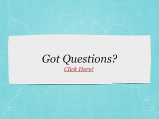 Got Questions?
    Click Here!
 