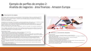 Ejemplo de perfiles de empleo 2:
Analista de negocios - área finanzas - Amazon Europa
 