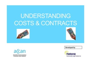 UNDERSTANDING
COSTS & CONTRACTS


             Developed by
 