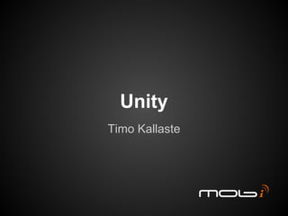 Unity
Timo Kallaste
 