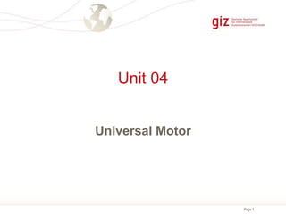 Page 1
Unit 04
Universal Motor
 