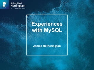 Experiences
with MySQL
James Hetherington
 