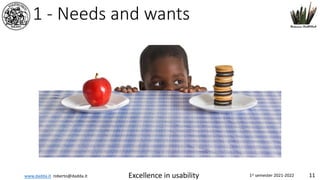 www.dadda.it roberto@dadda.it Excellence in usability 1st semester 2021-2022 11
1 - Needs and wants
 