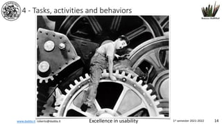 www.dadda.it roberto@dadda.it Excellence in usability 1st semester 2021-2022 14
4 - Tasks, activities and behaviors
 