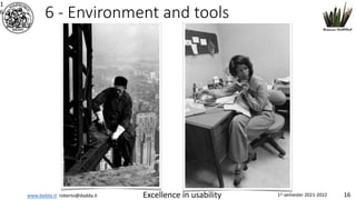 www.dadda.it roberto@dadda.it Excellence in usability 1st semester 2021-2022 16
6 - Environment and tools
1
6
 