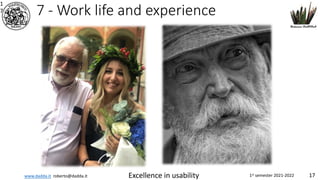 www.dadda.it roberto@dadda.it Excellence in usability 1st semester 2021-2022 17
7 - Work life and experience
1
7
 